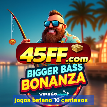 jogos betano 10 centavos